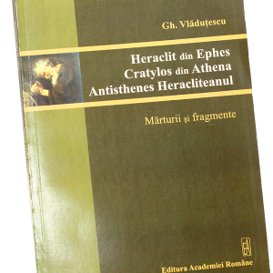 Heraclit, Cratylos, Antisthenes Heracliteanul – Gheorghe Vlăduțescu