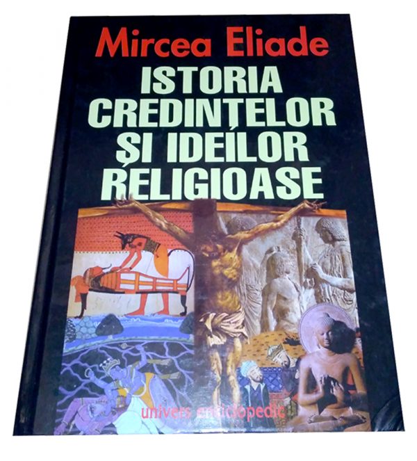 Istoria credințelor și ideilor religioase - Mircea Eliade