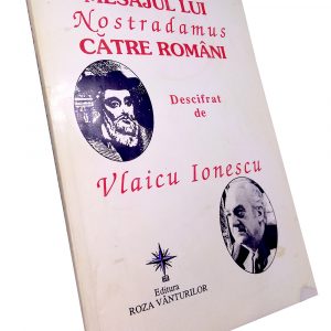 Mesajul lui Nostradamus către români – Vlaicu Ionescu
