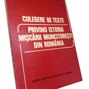 Culegere de texte privind istoria mișcării muncitorești din România – Ioan Scurtu & Florea Dragne