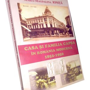 Casa și familia Capșa în România modernă 1852-1950 – Maria-Magdalena Ioniță