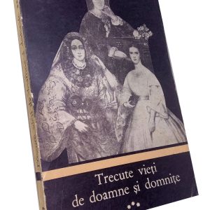 Trecute vieți de doamne și domnițe – Constantin Gane (3 volume)